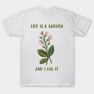 Life Is A Garden And I Dig It Constant Gardener T-Shirt